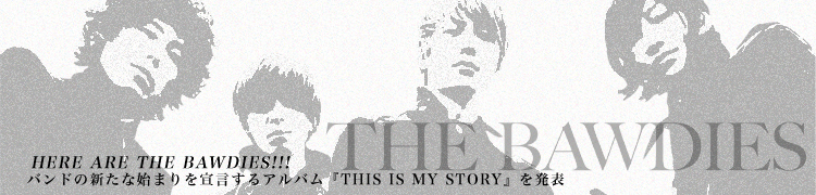 HERE ARE THE BAWDIES!!! ХɤοʻϤޤ륢ХTHIS IS MY STORY٤ȯɽ