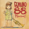 DOMINO88  Pleasure!