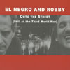 EL NEGRO AND ROBBY  Onto The Street(Still at the Third World War)
