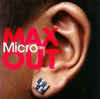 Micro  MAX OUT