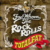 TOTALFAT  FOR WHOM THE ROCK ROLLS
