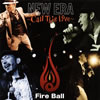 Fire Ball  NEW ERACall This Love