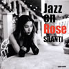 SHANTI  Jazz en Rose