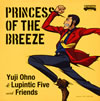 Yuji Ohno&Lupintic Five with Friends  PRINCESS OF THE BREEZE