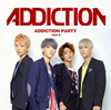 ADDICTION  ADDICTION PARTY(type-A)