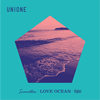 UNIONE / LOVE OCEAN / Summertime / Higher