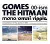 GOMES THE HITMAN / 00-ism[mono / omni / ripple]compilation of the works in 00's(including some miscellaneous debris) [3CD]