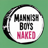 MANNISH BOYS  Naked