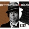 KERA - BROWN WHITE & BLACK [CD] [楸㥱åȻ] []