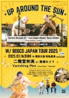 ڥ٥ȡUp Around The Sun w/ Bosco Japan Tour 2025ӳ