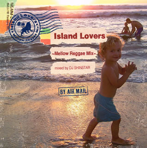 Island Lovers～Mellow Reggae Mix～Mixed by DJ SHINSTAR [紙